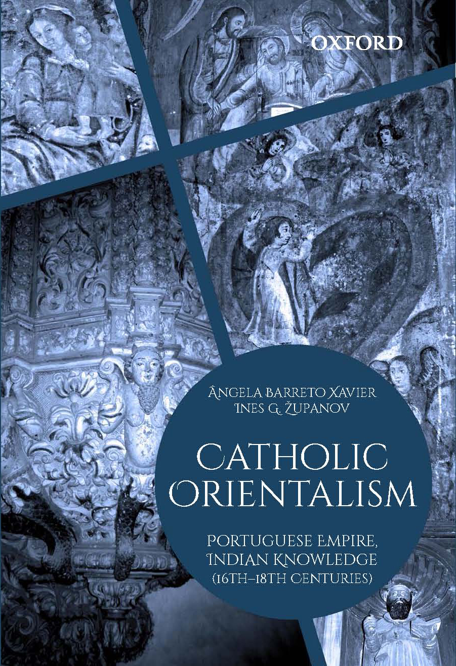 Catholic Orientalism. Portuguese Empire, Indian Knowledge (16th-18th Centuries)